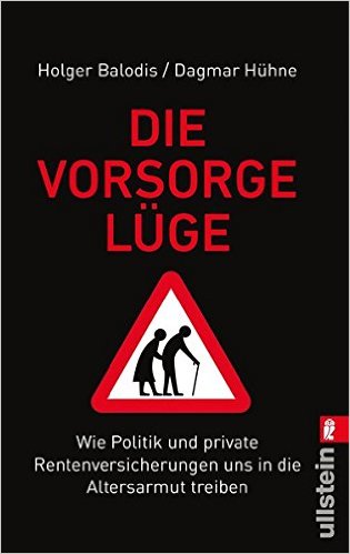 Die Vorsorgelüge: Wie Politik und private Rentenversicherungen uns in die Altersarmut treiben